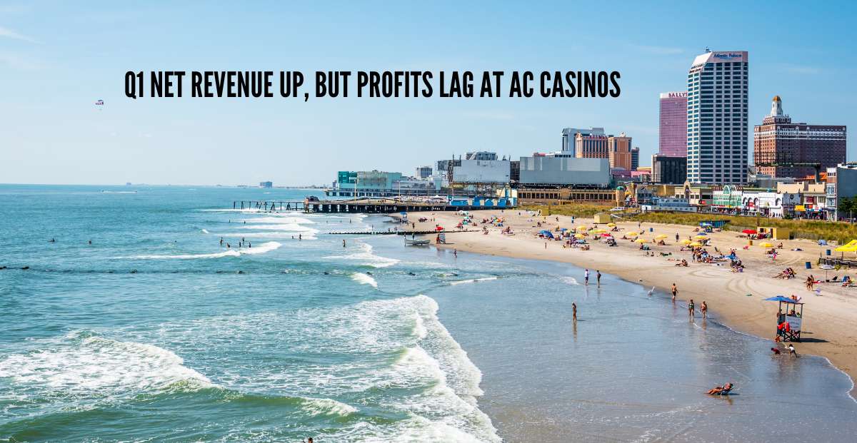 In Q1, Atlantic City Casinos Generate Over $750 Million in Net Revenue