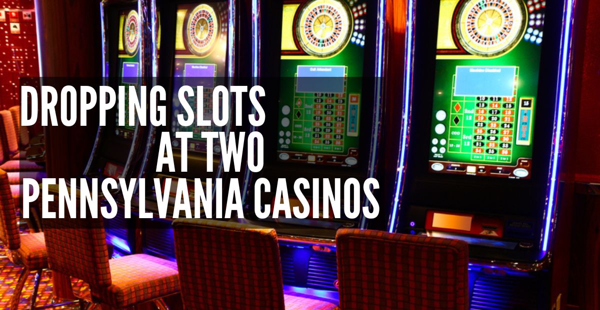 Two Pennsylvania Casinos Intend to Remove Slot Machines: Here’s Why